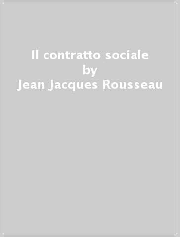 Il contratto sociale - Jean-Jacques Rousseau