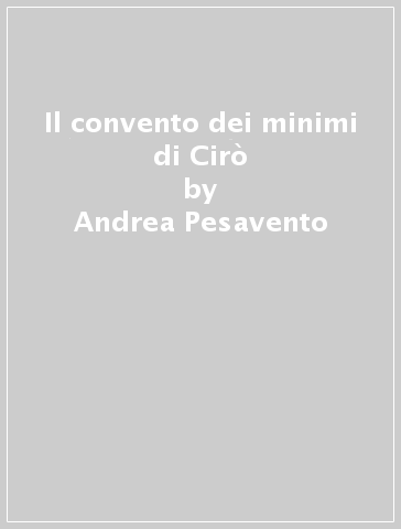 Il convento dei minimi di Cirò - Andrea Pesavento - Giuseppe Tallarico