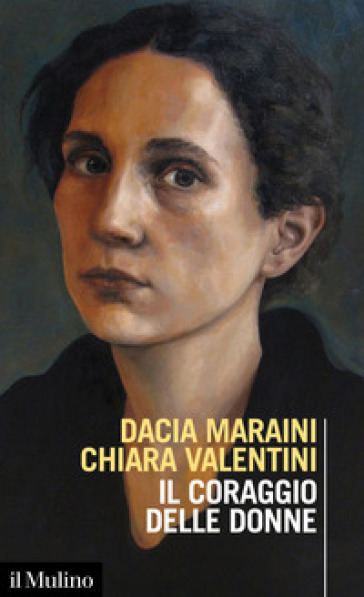 Il coraggio delle donne - Dacia Maraini - Chiara Valentini