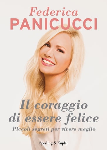 Il coraggio di essere felice - Federica Panicucci