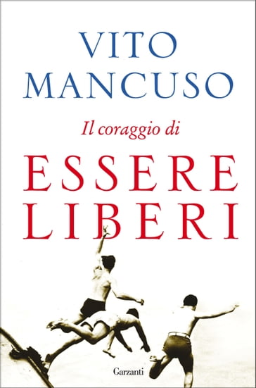 Il coraggio di essere liberi - Vito Mancuso