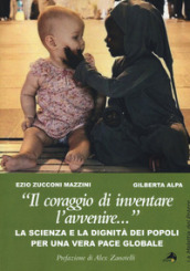 «Il coraggio di inventare l avvenire...». La scienza e la dignità dei popoli per una vera pace globale