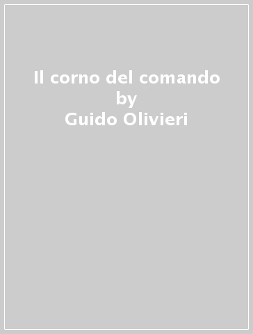 Il corno del comando - Guido Olivieri | 