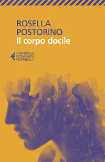 Il corpo docile - Rosella Postorino