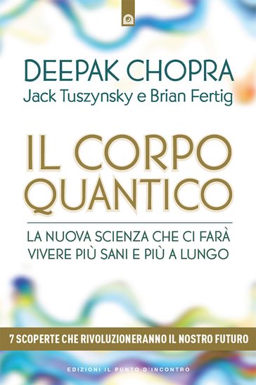 Il corpo quantico - Deepak Chopra - Brian Fertig - Jack Tuszynsky