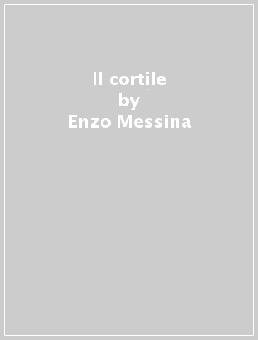 Il cortile - Enzo Messina