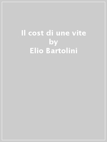 Il cost di une vite - Elio Bartolini