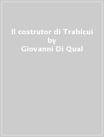 Il costrutor di Trabicui - Giovanni Di Qual