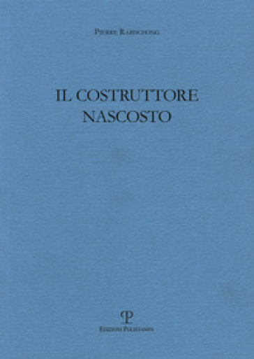 Il costruttore nascosto - Pierre Rabischong