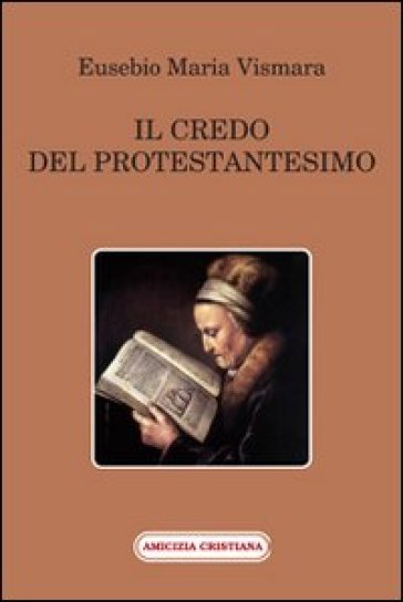 Il credo del protestantesimo - Eusebio M. Vismara