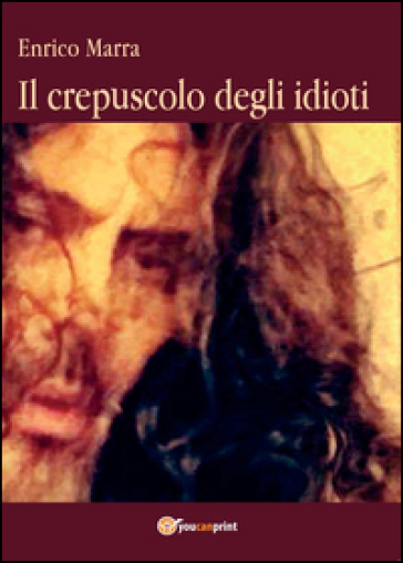 Il crepuscolo degli idioti - Enrico Marra