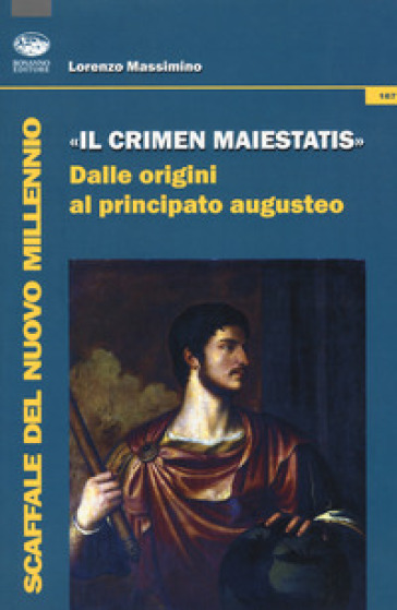 «Il crimen maiestatis». Dalle origini al principato augusteo - Lorenzo Massimino