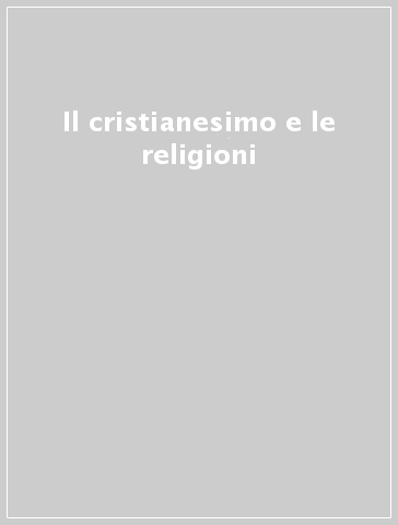 Il cristianesimo e le religioni