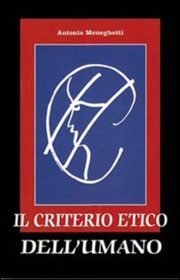 Il criterio etico dell'umano - Antonio Meneghetti | 