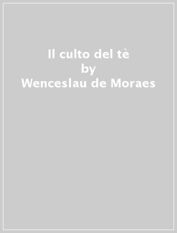 Il culto del tè - Wenceslau de Moraes