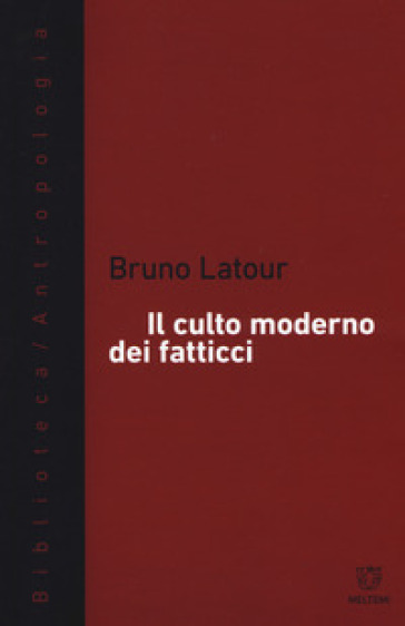 Il culto moderno dei fatticci - Bruno Latour