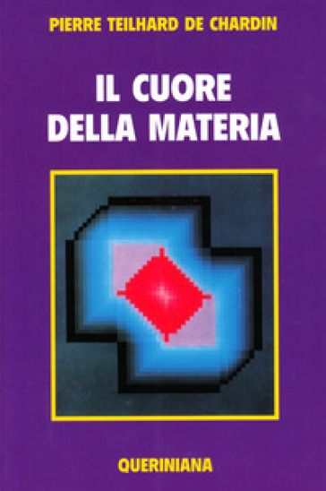 Il cuore della materia - Pierre Teilhard de Chardin