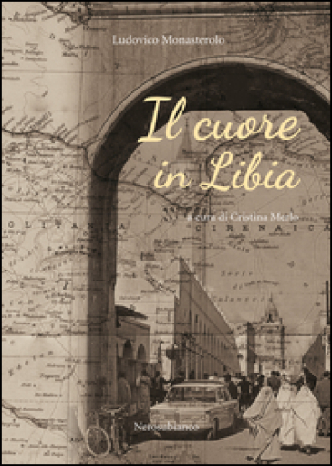 Il cuore in Libia - Ludovico Monasterolo