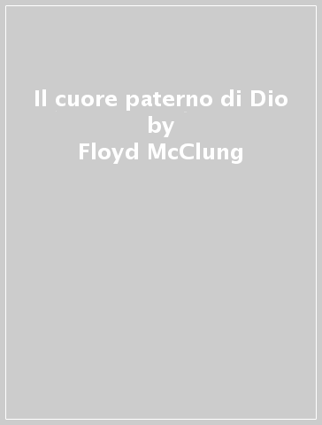 Il cuore paterno di Dio - Floyd McClung