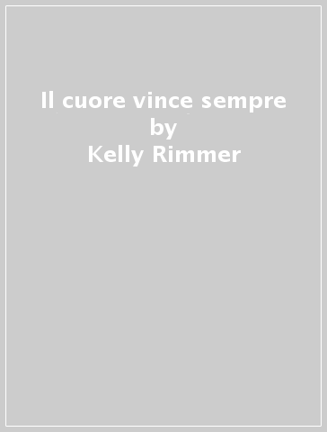 Il cuore vince sempre - Kelly Rimmer