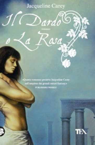 Il dardo e la rosa - Jacqueline Carey