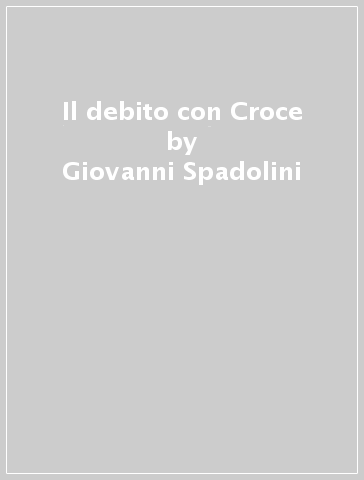 Il debito con Croce - Giovanni Spadolini