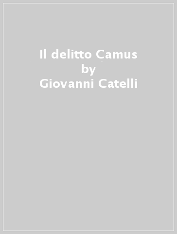 Il delitto Camus - Giovanni Catelli