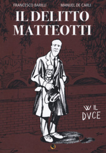 Il delitto Matteotti - Francesco Barilli - Manuel De Carli