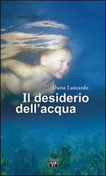 Il desiderio dell'acqua - Dario Lanzardo