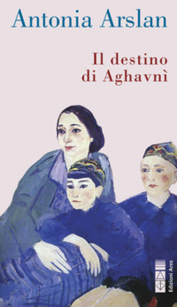 Il destino di Aghavnì - Antonia Arslan