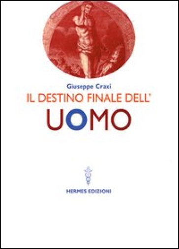 Il destino finale dell'uomo - Giuseppe Craxi