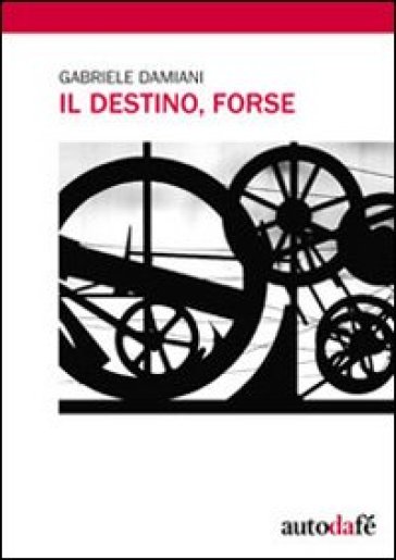 Il destino, forse - Gabriele Damiani