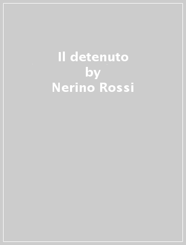 Il detenuto - Nerino Rossi