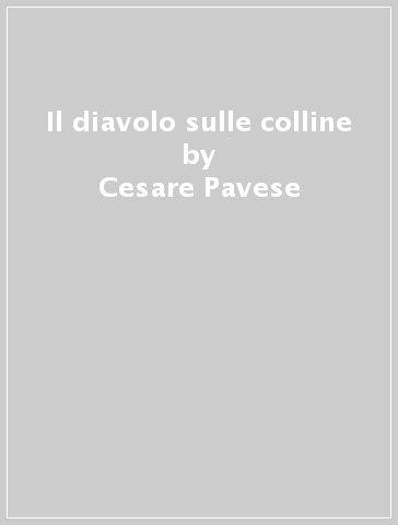 Il diavolo sulle colline - Cesare Pavese