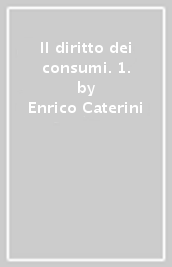 Il diritto dei consumi. 1.