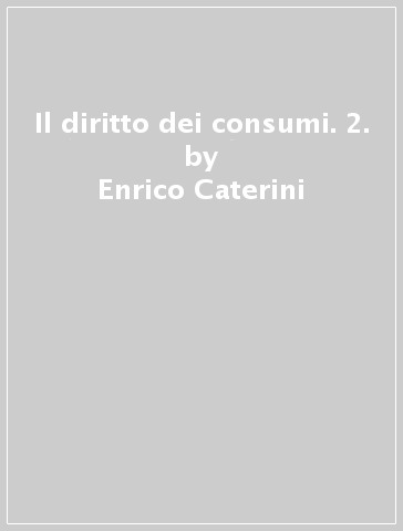 Il diritto dei consumi. 2. - Enrico Caterini - Pietro Perlingieri