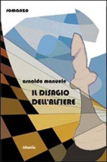 Il disagio dell'alfiere - Arnaldo Manuele