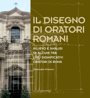 Il disegno di oratori romani - Emanuela Chiavoni