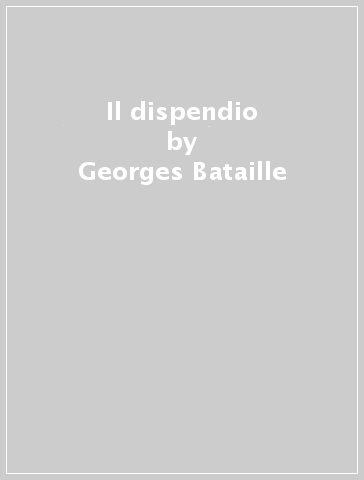 Il dispendio - Georges Bataille