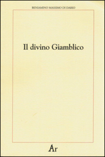 Il divino Giamblico - Beniamino Massimo Di Dario