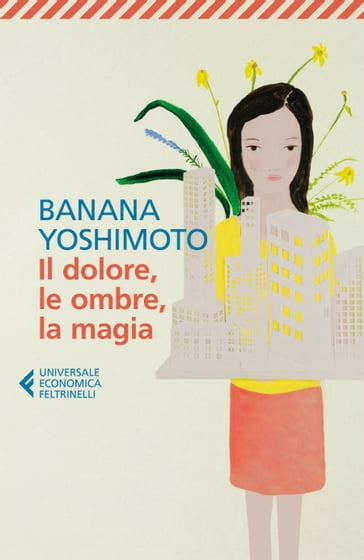 Il dolore, le ombre, la magia - Yoshimoto Banana