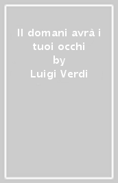 Il domani avrà i tuoi occhi