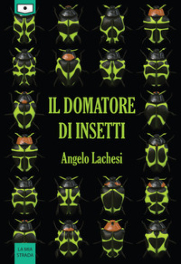 Il domatore di insetti - Angelo Lachesi