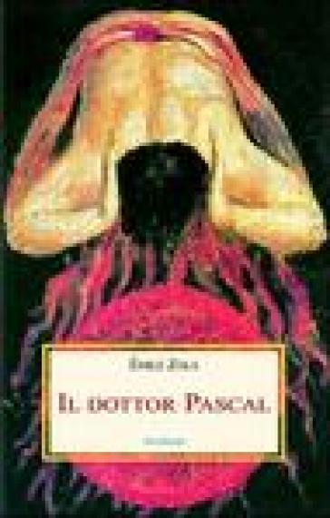 Il dottor Pascal - Emile Zola