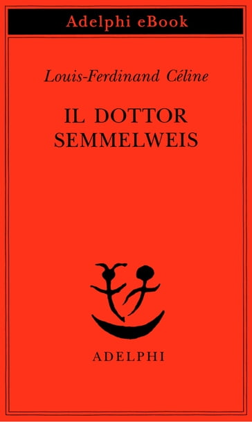 Il dottor Semmelweis - Louis-Ferdinand Céline