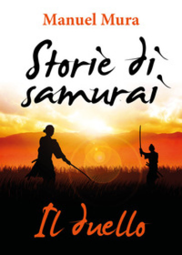 Il duello. Storie di samurai - Manuel Mura