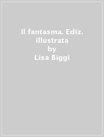 Il fantasma. Ediz. illustrata - Lisa Biggi - Paloma Corral