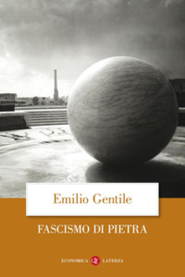 Il fascismo di pietra - Emilio Gentile