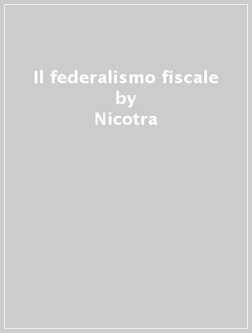 Il federalismo fiscale - Nicotra - Pizzetti