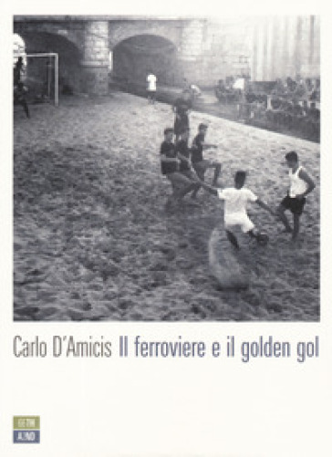 Il ferroviere e il golden gol - Carlo D